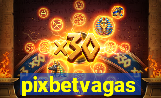 pixbetvagas