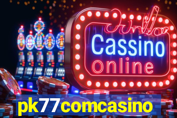 pk77comcasino