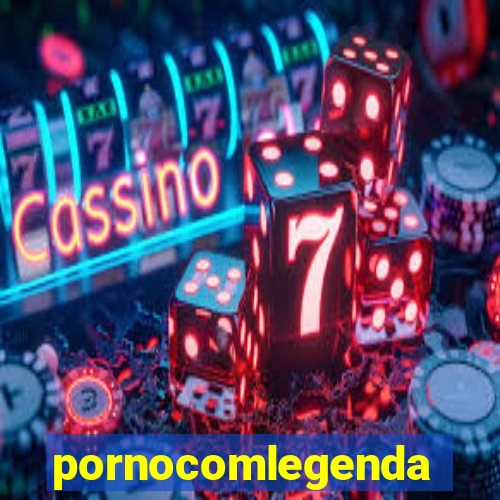 pornocomlegenda