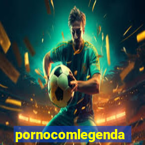 pornocomlegenda