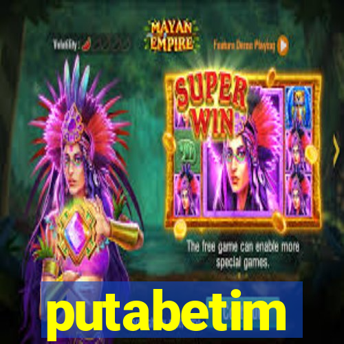 putabetim