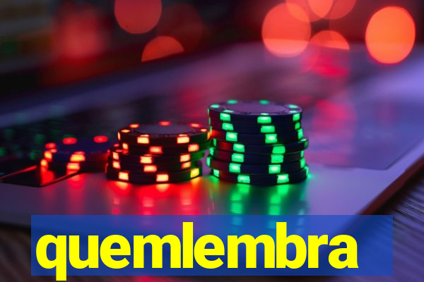 quemlembra