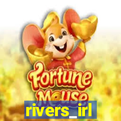 rivers_irl