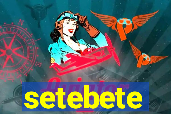 setebete