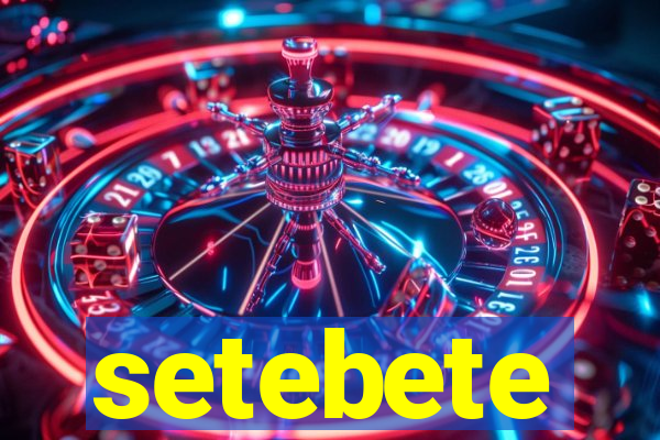 setebete