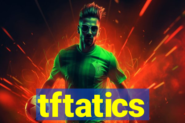 tftatics