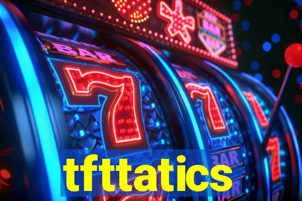 tfttatics