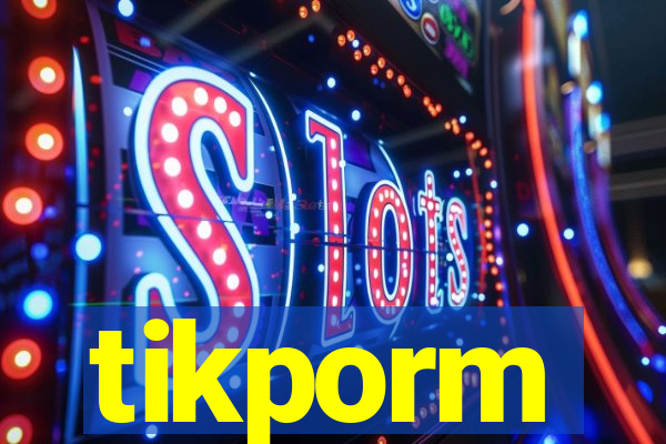 tikporm