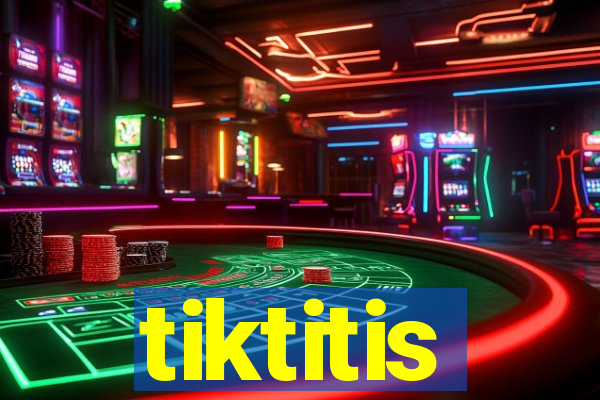 tiktitis