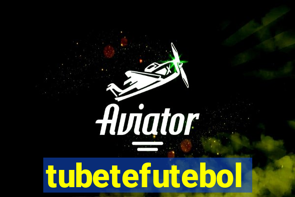 tubetefutebol