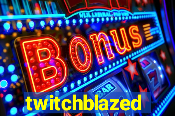 twitchblazed