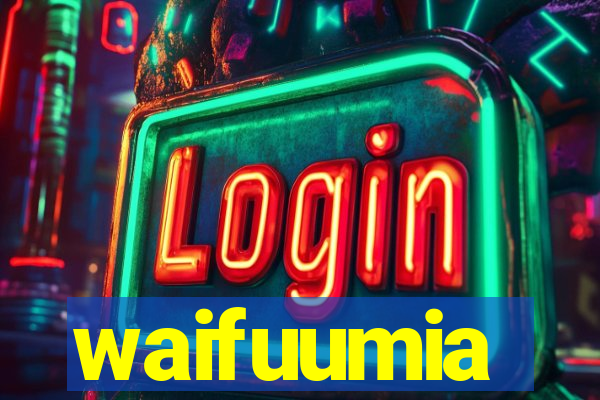 waifuumia