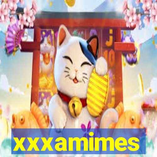 xxxamimes