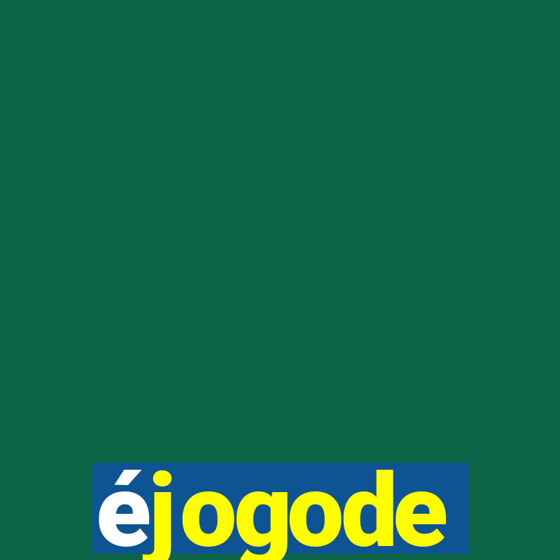 éjogode